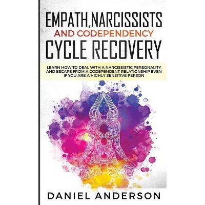 Empath, Narcissists and Codependency Cycle Recovery - by  Daniel Anderson (Paperback)