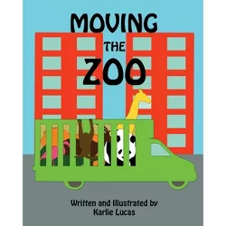 Moving the Zoo - by  Karlie Lucas (Paperback)
