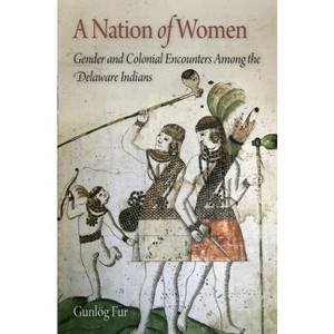 A Nation of Women - (Early American Studies) by  Gunlög Fur (Paperback) - 1 of 1
