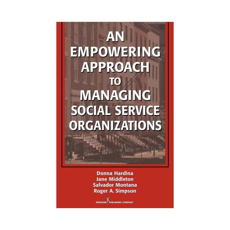 An Empowering Approach to Managing Social Service Organizations - by  Donna Hardina & Jane Middleton & Salvador Montana & Roger Simpson (Hardcover), 1 of 2