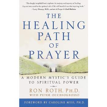 The Healing Path of Prayer - by  Ron Roth & Peter Occhiogrosso (Paperback)