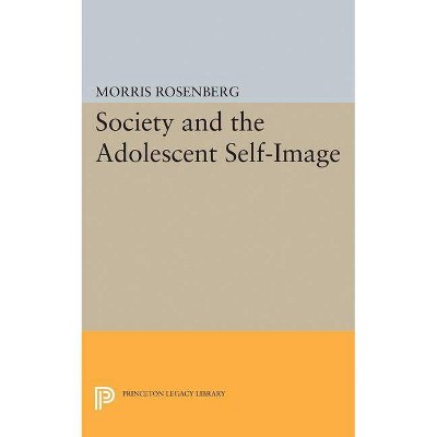 Society and the Adolescent Self-Image - (Princeton Legacy Library) by  Morris Rosenberg (Paperback)