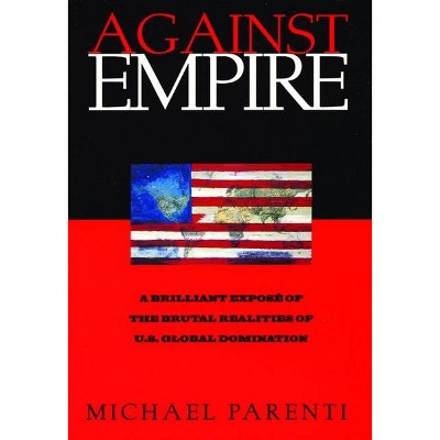 Against Empire - by  Michael Parenti (Paperback)