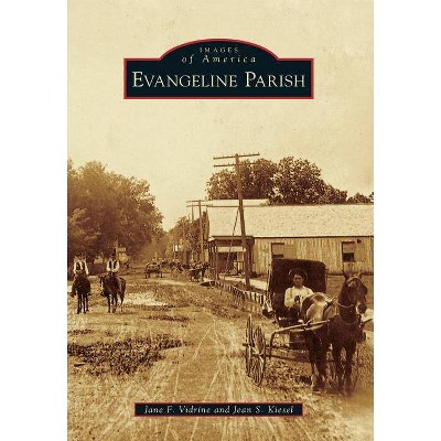 Evangeline Parish - (Images of America (Arcadia Publishing)) by  Jane F Vidrine & Jean S Kiesel (Paperback)