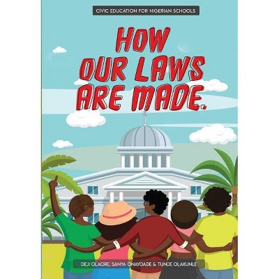 How Our Laws Are Made. - by  Deji Olaore & Sanya Onayoade & Tunde Olakunle (Paperback)