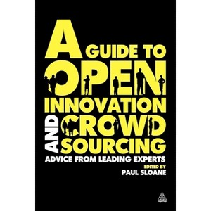 A Guide to Open Innovation and Crowdsourcing - by  Paul Sloane (Paperback) - 1 of 1