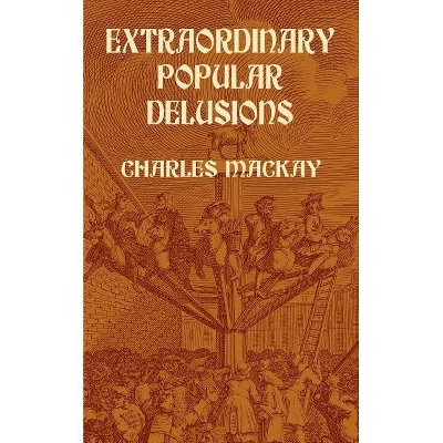 Extraordinary Popular Delusions - by  Charles MacKay (Paperback)