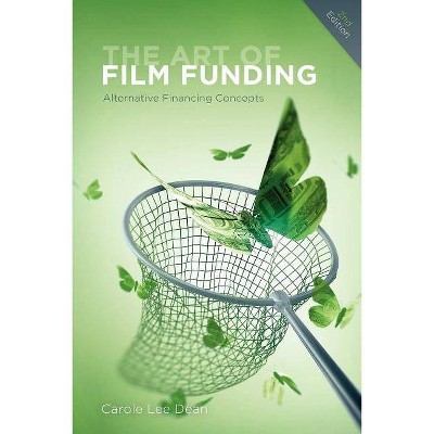 The Art of Film Funding - 2nd Edition by  Carole Lee Dean (Paperback)