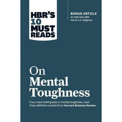 Hbr's 10 Must Reads on Mental Toughness (with Bonus Interview Post-Traumatic Growth and Building Resilience with Martin Seligman) (Hbr's 10 Must