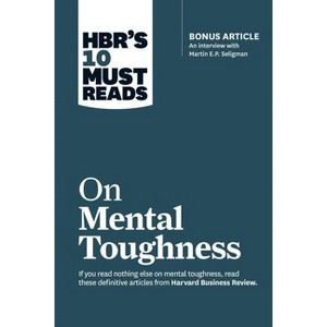 Hbr's 10 Must Reads on Mental Toughness (with Bonus Interview Post-Traumatic Growth and Building Resilience with Martin Seligman) (Hbr's 10 Must - 1 of 1