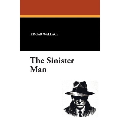 The Sinister Man - by  Edgar Wallace (Paperback)