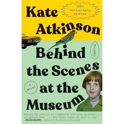 Behind the Scenes at the Museum (Twenty-Fifth Anniversary Edition) - by  Kate Atkinson (Paperback)