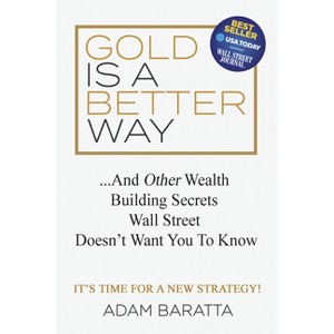 Gold Is a Better Way - by  Adam Baratta (Paperback) - 1 of 1