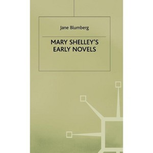 Mary Shelley's Early Novels - by  Jane Blumberg (Hardcover) - 1 of 1
