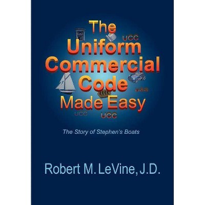 The Uniform Commercial Code Made Easy - by  Robert M Levine (Paperback)