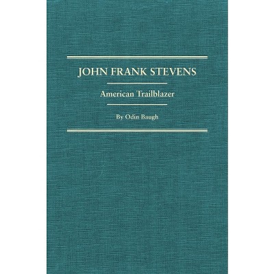 John Frank Stevens - by  Odin Baugh (Hardcover)