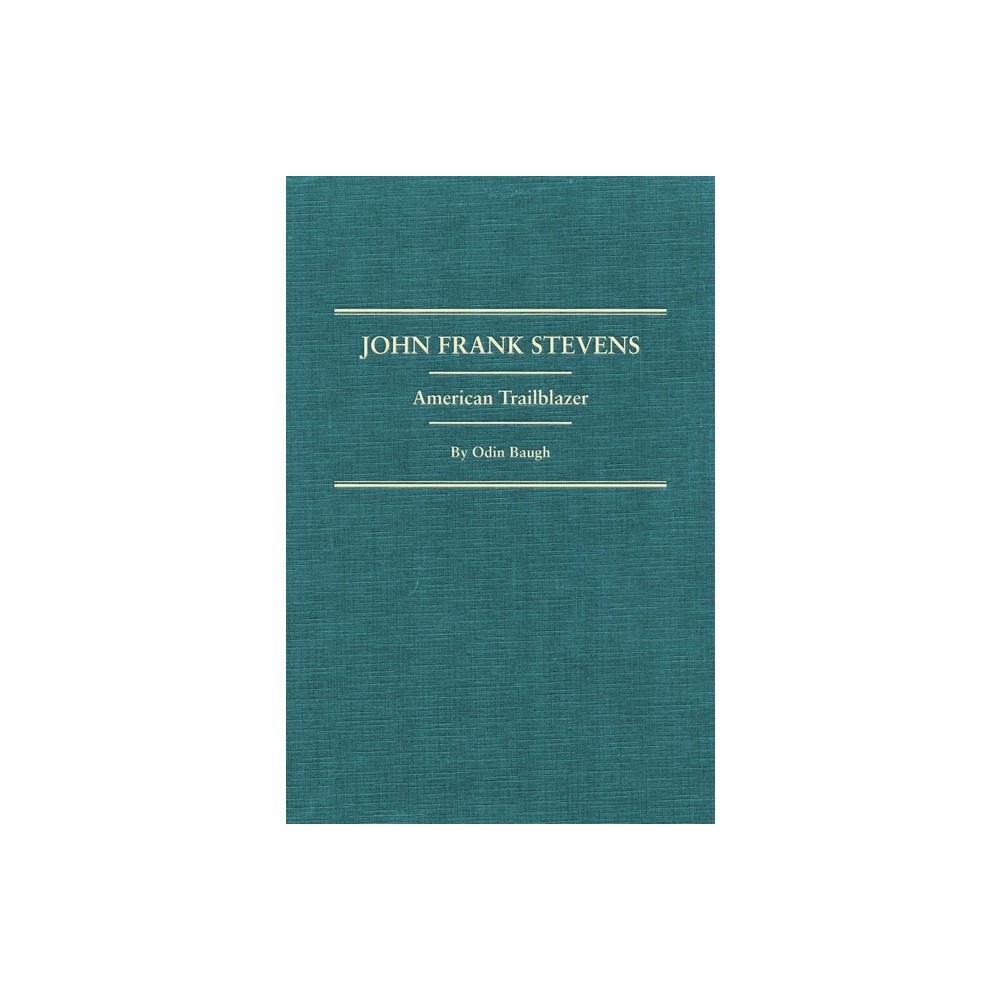 John Frank Stevens - by Odin Baugh (Hardcover)