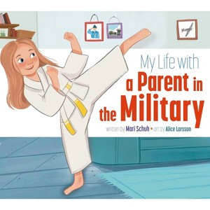 My Life with a Parent in the Military - by  Mari C Schuh (Paperback) - 1 of 1
