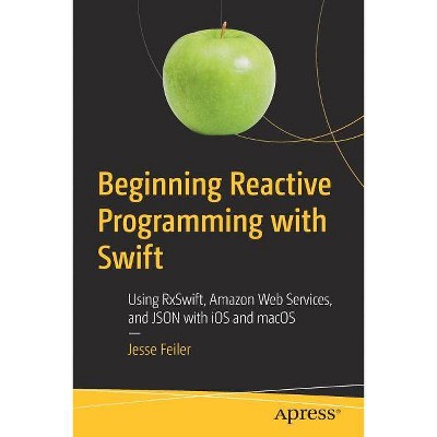 Beginning Reactive Programming with Swift - by  Jesse Feiler (Paperback)