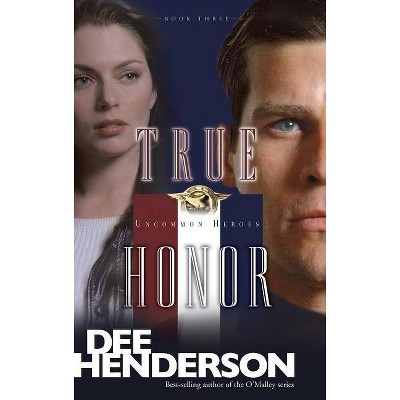 True Honor - (Uncommon Heroes) by  Dee Henderson (Paperback)