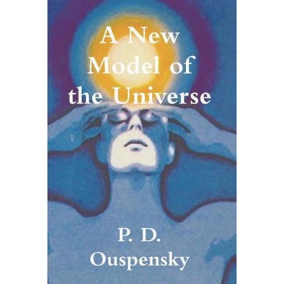 A New Model of the Universe - by  P D Ouspensky (Paperback)