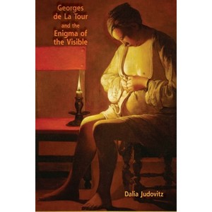 Georges de la Tour and the Enigma of the Visible - by  Dalia Judovitz (Hardcover) - 1 of 1