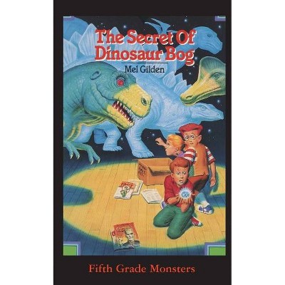 The Secret Of Dinosaur Bog - (Fifth Grade Monsters) by  Mel Gilden (Paperback)