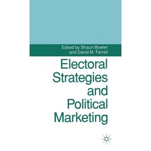 Electoral Strategies and Political Marketing - (Contemporary Political Studies) by  Shaun Bowler & David M Farrell (Hardcover) - 1 of 1