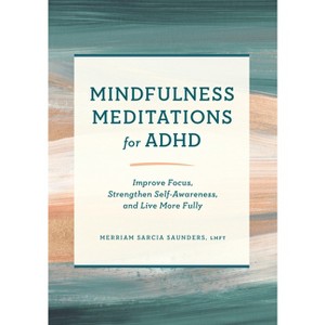 Mindfulness Meditations for ADHD - by  Merriam Sarcia Saunders (Paperback) - 1 of 1