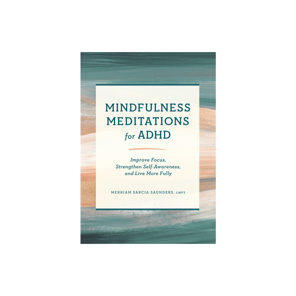 Mindfulness Meditations for ADHD - by Merriam Sarcia Saunders (Paperback)