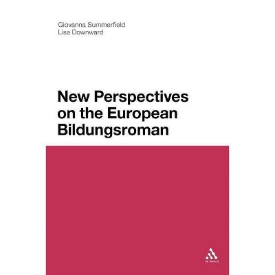 New Perspectives on the European Bildungsroman - (Continuum Literary Studies) by  Giovanna Summerfield & Lisa Downward (Paperback)