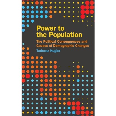Power to the Population - (Studies in Security and International Affairs) by  Tadeusz Kugler (Hardcover)