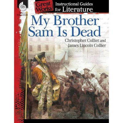 My Brother Sam Is Dead: An Instructional Guide for Literature - (Great Works: Instructional Guides for Literature) by  Suzanne Barchers (Paperback)