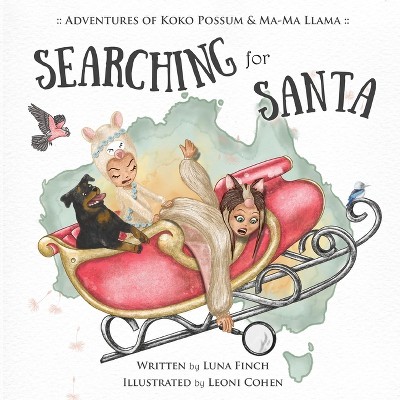 Searching for Santa - (Adventures of Koko Possum & Ma-Ma Llama) by  Luna Finch (Paperback)