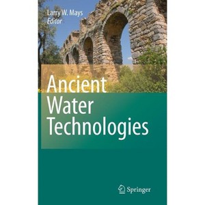 Ancient Water Technologies - by  L Mays (Hardcover) - 1 of 1