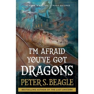 I'm Afraid You've Got Dragons - by Peter S Beagle - 1 of 1