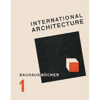 Walter Gropius: International Architecture - by  Lars Müller (Hardcover)