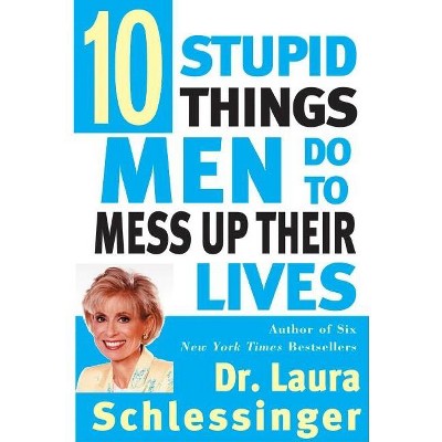 Le dieci stupide cose che gli uomini fanno per rovinarsi la vita :  Schlessinger, Laura, Cosmaro, M. L.: : Libri