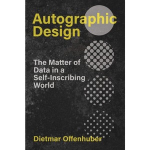 Autographic Design - (Metalab Projects) by  Dietmar Offenhuber (Paperback) - 1 of 1