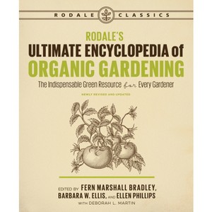 Rodale's Ultimate Encyclopedia of Organic Gardening - by  Deborah L Martin & Fern Marshall Bradley & Barbara W Ellis & Ellen Phillips (Paperback) - 1 of 1