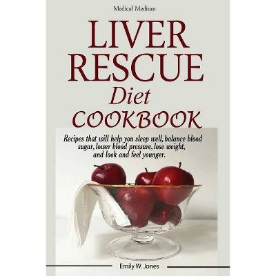 Liver Rescue Diet Cookbook - by  W Emily Jones (Paperback)