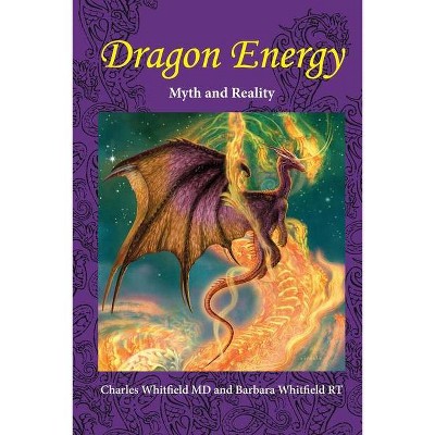 Dragon Energy - (New) by  Charles L Whitfield & Barbara Whitfield & Ciruelo Cabral (Paperback)