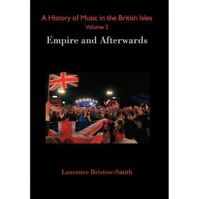 A History of Music in the British Isles, Volume 2 - by  Laurence Bristow-Smith (Hardcover)