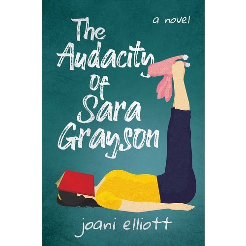 The Audacity of Sara Grayson - by Joani Elliott (Paperback)