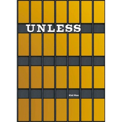 Unless - by  Kiel Moe (Hardcover)