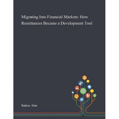 Migrating Into Financial Markets - by  Matt Bakker (Paperback)