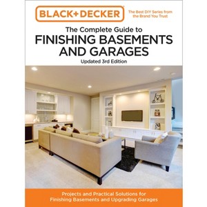 Black and Decker the Complete Guide to Finishing Basements and Garages Updated 3rd Edition - (Black & Decker Complete Guide To...) (Paperback) - 1 of 1