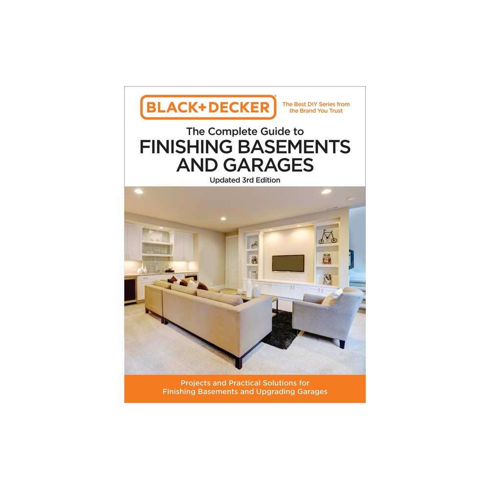 Black and Decker the Complete Guide to Finishing Basements and Garages Updated 3rd Edition - (Black & Decker Complete Guide To...) (Paperback)