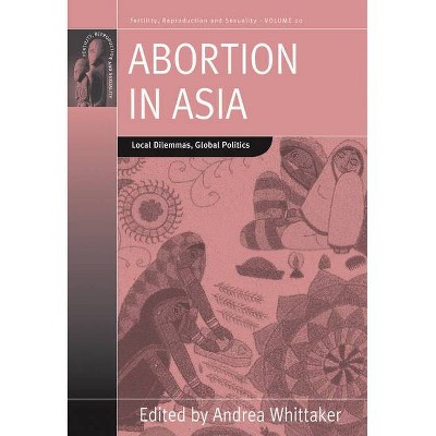 Abortion in Asia - (Fertility, Reproduction and Sexuality: Social and Cultural P) by  Andrea Whittaker (Paperback)