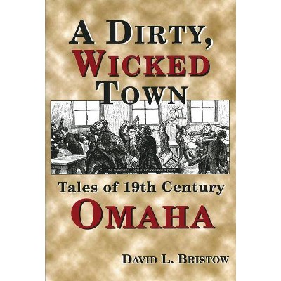 A Dirty, Wicked Town - (Nebraska) 2nd Edition by  David Bristow (Paperback)